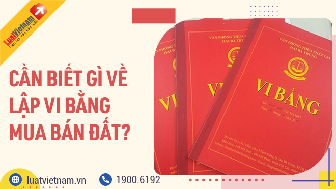 Những điều cần biết về vi bằng mua bán đất (Ảnh minh họa)